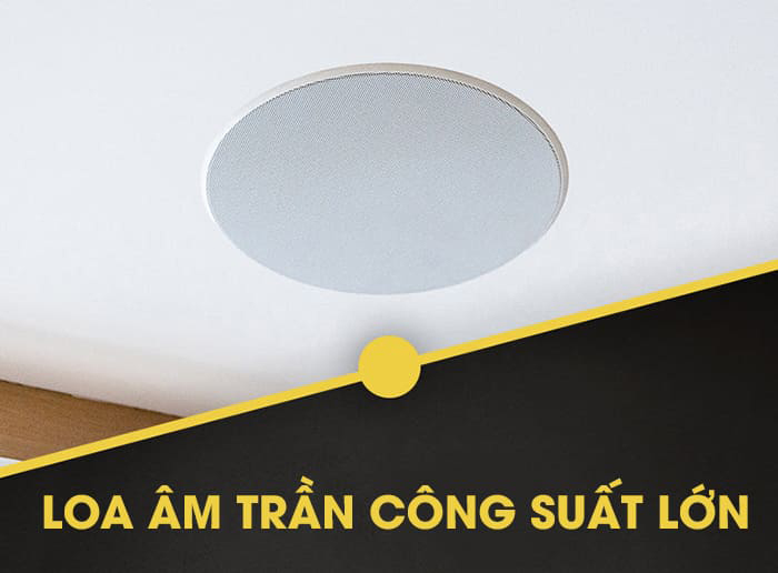 Tính năng nổi bật của loa âm trần công suất lớn