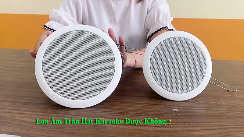 Loa âm trần có hát được karaoke không?