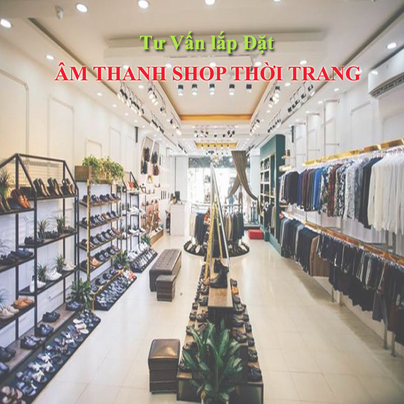 Sao Xanh Audio tư vấn lắp đặt âm thanh shop thời trang